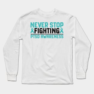 Never Stop Fighting PTSD Awareness Long Sleeve T-Shirt